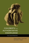Childbirth and Authoritative Knowledge : Cross-Cultural Perspectives - eBook