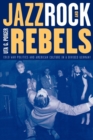 Jazz, Rock, and Rebels : Cold War Politics and American Culture in a Divided Germany - eBook
