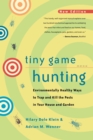 Tiny Game Hunting : Environmentally Healthy Ways to Trap and Kill the Pests in Your House and Garden - eBook