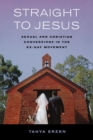Straight to Jesus : Sexual and Christian Conversions in the Ex-Gay Movement - eBook