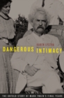 Dangerous Intimacy : The Untold Story of Mark Twain's Final Years - eBook