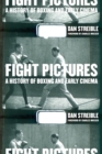 Fight Pictures : A History of Boxing and Early Cinema - eBook