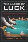 The Labor of Luck : Casino Capitalism in the United States and South Africa - eBook