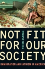 Not Fit for Our Society : Immigration and Nativism in America - eBook