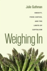 Weighing In : Obesity, Food Justice, and the Limits of Capitalism - eBook