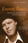 Everett Ruess : His Short Life, Mysterious Death, and Astonishing Afterlife - eBook