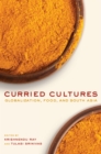 Curried Cultures : Globalization, Food, and South Asia - eBook