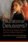 Educational Delusions? : Why Choice Can Deepen Inequality and How to Make Schools Fair - eBook