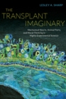 The Transplant Imaginary : Mechanical Hearts, Animal Parts, and Moral Thinking in Highly Experimental Science - eBook