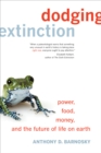 Dodging Extinction : Power, Food, Money, and the Future of Life on Earth - eBook