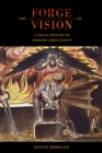 The Forge of Vision : A Visual History of Modern Christianity - eBook