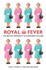 Royal Fever : The British Monarchy in Consumer Culture - eBook