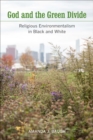 God and the Green Divide : Religious Environmentalism in Black and White - eBook