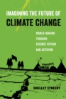 Imagining the Future of Climate Change : World-Making through Science Fiction and Activism - eBook