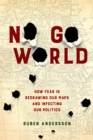No Go World : How Fear Is Redrawing Our Maps and Infecting Our Politics - eBook