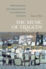The Music of Tragedy : Performance and Imagination in Euripidean Theater - eBook