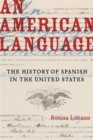 An American Language : The History of Spanish in the United States - eBook