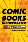 Comic Books Incorporated : How the Business of Comics Became the Business of Hollywood - eBook