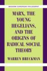 Marx, the Young Hegelians, and the Origins of Radical Social Theory : Dethroning the Self - Book