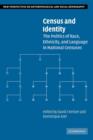 Census and Identity : The Politics of Race, Ethnicity, and Language in National Censuses - Book