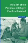 The Birth of the Palestinian Refugee Problem Revisited - Book