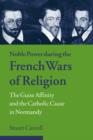 Noble Power during the French Wars of Religion : The Guise Affinity and the Catholic Cause in Normandy - Book