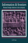 Information and Frontiers : Roman Foreign Relations in Late Antiquity - Book