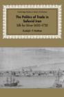 The Politics of Trade in Safavid Iran : Silk for Silver, 1600-1730 - Book