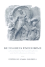 Being Greek under Rome : Cultural Identity, the Second Sophistic and the Development of Empire - Book