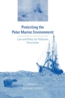 Protecting the Polar Marine Environment : Law and Policy for Pollution Prevention - Book