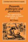 Peasants, Politicians and Producers : The Organisation of Agriculture in France since 1918 - Book
