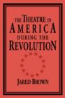 The Theatre in America during the Revolution - Book