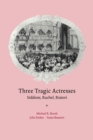 Three Tragic Actresses : Siddons, Rachel, Ristori - Book