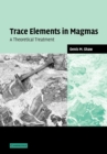 Trace Elements in Magmas : A Theoretical Treatment - Book