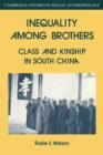 Inequality Among Brothers : Class and Kinship in South China - Book