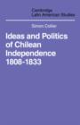 Ideas and Politics of Chilean Independence 1808-1833 - Book