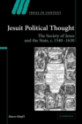 Jesuit Political Thought : The Society of Jesus and the State, c.1540–1630 - Book
