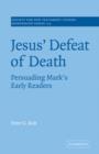 Jesus' Defeat of Death : Persuading Mark's Early Readers - Book