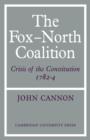 The Fox-North Coalition : Crisis of the Constitution, 1782-4 - Book