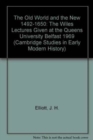 The Old World and the New 1492-1650 : The Wiles Lectures Given at the Queens University Belfast 1969 - Book