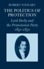The Politics of Protection : Lord Derby and the Protectionist Party 1841-1852 - Book