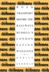 Road Transport before the Railways : Russell's London Flying Waggons - Book