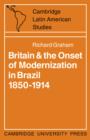 Britain and the Onset of Modernization in Brazil 1850-1914 - Book