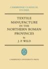 Textile Manufacture in the Northern Roman Provinces - Book