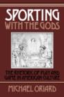Sporting with the Gods : The Rhetoric of Play and Game in American Literature - Book