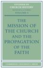 The Mission of the Church and the Propagation of the Faith : Papers read at the Seventh Summer Meeting and the Eighth Winter Meeting of the Ecclesiastical History Society - Book