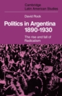 Politics in Argentina, 1890-1930 : The Rise and Fall of Radicalism - Book
