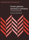 Hunter-Gatherer Economy in Prehistory : A European Perspective - Book