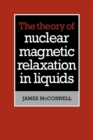 The Theory of Nuclear Magnetic Relaxation in Liquids - Book