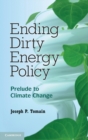 Ending Dirty Energy Policy : Prelude to Climate Change - Book